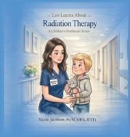 Leo Learns about Radiation Therapy (Leo Learns About Healthcare) B0GPX9X633 Book Cover