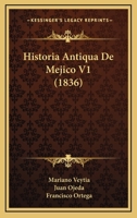 Historia Antiqua De Mejico V1 (1836) 1166771709 Book Cover