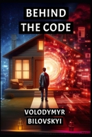 BEHIND THE CODE: A Science Fiction Novel B0DD7962KL Book Cover