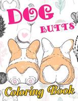 Dog Butt Coloring Book: Funny Cute Coloring Book for Dog Lovers: An Irreverent, Hilarious & Unique Antistress Colouring Pages With Puppy, Corgi, ... For Anxiety, Relaxing Gifts for Kids & Adults 1724254839 Book Cover