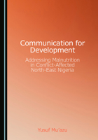 Communication for Development: Addressing Malnutrition in Conflict-Affected North-East Nigeria 1036462048 Book Cover