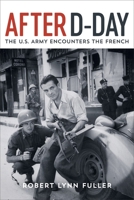 After D-Day: The U.S. Army Encounters the French 0807174955 Book Cover