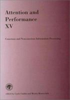 Attention and Performance XV: Conscious and Nonconscious Information Processing 0262210126 Book Cover