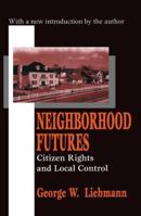 Neighborhood Futures: Citizen Rights and Local Control 1138528765 Book Cover