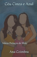 Céu Cinza e Azul: Adeus Pedaços de Mim (Portuguese Edition) 6501538602 Book Cover