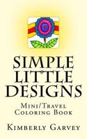 Simple Little Designs: Mini/Travel Coloring Book 1532918623 Book Cover