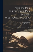 Bruno, der Mäyrtyrer der neuen Weltanschauung Sein Leben, Seine Lehren Und Sein Tod Auf Dem Scheiterhaufen 1021888737 Book Cover