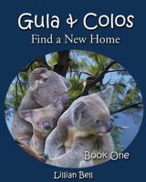Gula & Colos Find a New Home: Book One: Joey the Young Koala Goes Exploring 1511920548 Book Cover