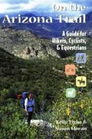 On the Arizona Trail: A Guide for Hikers, Cyclists, and Equestrians 0871088843 Book Cover