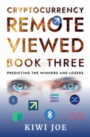 Cryptocurrency Remote Viewed Book Three: Your Guide to Identifying Tomorrow's Top Cryptocurrencies Today 139380277X Book Cover