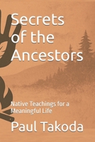 Secrets of the Ancestors: Native Teachings for a Meaningful Life B0F3XDLQNM Book Cover