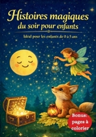 Histoires magiques du soir pour enfants :: Petites histoires du soir pour aider les enfants à s’endormir. Idéal pour les enfants de 0 à 5 ans. (French Edition) B0GS162C7Y Book Cover