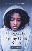 The Secrets That Young Girls Keep: A True Story 1665514566 Book Cover