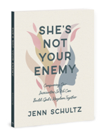 She's Not Your Enemy - Includes Ten-Session Video Series: Conquering Our Insecurities So We Can Build God's Kingdom Together 0830785256 Book Cover