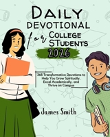 DAILY DEVOTIONAL FOR COLLEGE STUDENTS 2026: 365 Transformative Devotions to Help You Grow Spiritually Excel Academically and Thrive on Campus (5 MINUTES INSPIRED DEVOTIONS IN ENGLISH AND GERMAN) B0FPQQRCD3 Book Cover