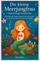 Die kleine Meerjungfrau – eine herzige Geschichte: Eine liebevolle Gutenachtgeschichte für Kinder – perfekt zum Vorlesen vor dem Einschlafen B0G48WHZT2 Book Cover
