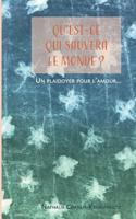 Qu'est-ce qui sauvera le monde ?: Un plaidoyer pour l'amour… (French Edition) 1090977859 Book Cover