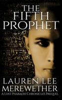 The Fifth Prophet: A Lost Pharaoh Chronicles Prequel B08SB4ZZJ3 Book Cover