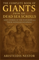 The Complete Book of Giants From The Dead Sea Scrolls: Lost Stories of the Watchers and Their Nephilim Offspring B0FSD2FVQD Book Cover