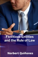 Fictitious Entities and the Rule of Law: Navigating the Complexities of Contract, Property, and Liability for Non-Human Actors B0FDR7JTTP Book Cover