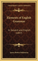 Elements of English Grammar: In Sanskrit and English 1104121891 Book Cover