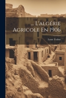 ... L'algérie Agricole En 1906 1021621897 Book Cover