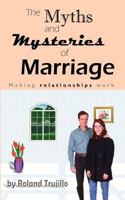 The Myths and Mysteries of Marriage: Making Relationships Work 1463663706 Book Cover