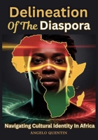 Delineation Of The Diaspora: Navigating Cultural Identity In Africa B0G15T4XH4 Book Cover