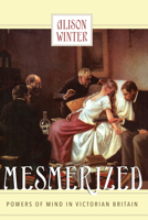 Mesmerized: Powers of Mind in Victorian Britain 0226902234 Book Cover