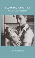 Becoming a Mother: An Australian History (Gender in History) 1526190826 Book Cover