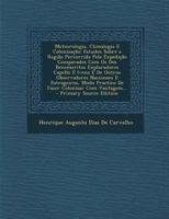 Meteorologia, Climalogia E Colonisação: Estudos Sobre a Região Percorrida Pela Expedição Comparados Com Os Dos Benemeritos Exploradores Capello E ... Com Vantagem... 1289756821 Book Cover