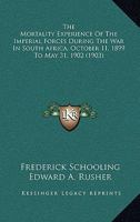 The Mortality Experience Of The Imperial Forces During The War In South Africa, October 11, 1899 To May 31, 1902 1104315815 Book Cover