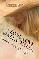 I Love Love Walla Walla: Growing Up in the Town So Nice They Named It Twice 069225272X Book Cover
