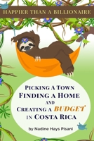 Happier Than A Billionaire: Picking a Town, Finding a Home, and Creating a Budget in Costa Rica 1698057121 Book Cover