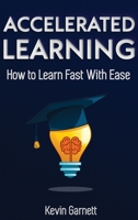 Accelerated Learning: How to Learn Fast: Effective Advanced Learning Techniques to Improve Your Memory, Save Time and Be More Productive 1729664903 Book Cover