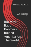 100 Ways Baby Boomers Ruined America And The World B0FG1VY38X Book Cover