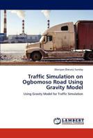 Traffic Simulation on Ogbomoso Road Using Gravity Model: Using Gravity Model for Traffic Simulation 3659230065 Book Cover