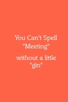You Can’t Spell “Meeting” without a little “gin” Notebook: Lined Journal, 120 Pages, 6 x 9, Gag Gift for Boss, Tomato Matte Finish (You Can’t Spell “Meeting” without a little “gin” Journal) 1712876961 Book Cover