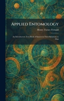 Applied Entomology: An Introductory Text-Book of Insects in Their Relations to Man 1025279166 Book Cover