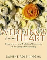 Weddings from the Heart: Contemporary and Traditional Ceremonies for an Unforgettable Wedding 0943233941 Book Cover