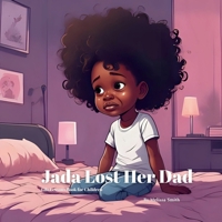 Jada Lost Her Dad: Helping Children Cope With the Loss of a Parent, Grief, Anxiety, Love and Healing (Life Lessons Book for Children) B0FNXBPV33 Book Cover