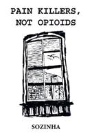 Pain Killers, Not Opioids 1796030856 Book Cover
