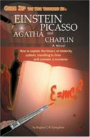 Einstein, Picasso, Agatha and Chaplin: How to explain the theory of relativity, cubism, travelling in time and unmask a murderer 0595448410 Book Cover