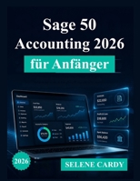 Sage 50 Accounting 2026 für Anfänger: Eine vollständige Schritt-für-Schritt-Anleitung für Buchhaltung, Rechnungsstellung und Finanzmanagement (German Edition) B0H5X6S929 Book Cover
