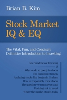 Stock Market IQ & EQ: The Vital, Fun, and Concisely Definitive Introduction to Investing 0990908925 Book Cover