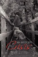 My Midlife Crisis: Pictures in Words: Take a Walk with Me 1453565221 Book Cover