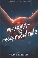 Amizade e Reciprocidade: A amizade cristã em sua essência (Portuguese Edition) B0GTNLD551 Book Cover