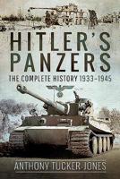 Hitler's Panzers: The Complete History 1933-1945 152674158X Book Cover