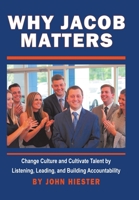 Why Jacob Matters: Change Culture and Cultivate Talent by Listening, Leading, and Building Accountability 1483492761 Book Cover