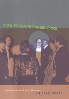 How to Win the Nobel Prize: An Unexpected Life in Science (The Jerusalem-Harvard Lectures) 0674016254 Book Cover